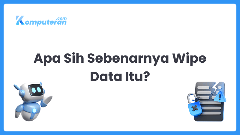 Apa Sih Sebenarnya Wipe Data Itu