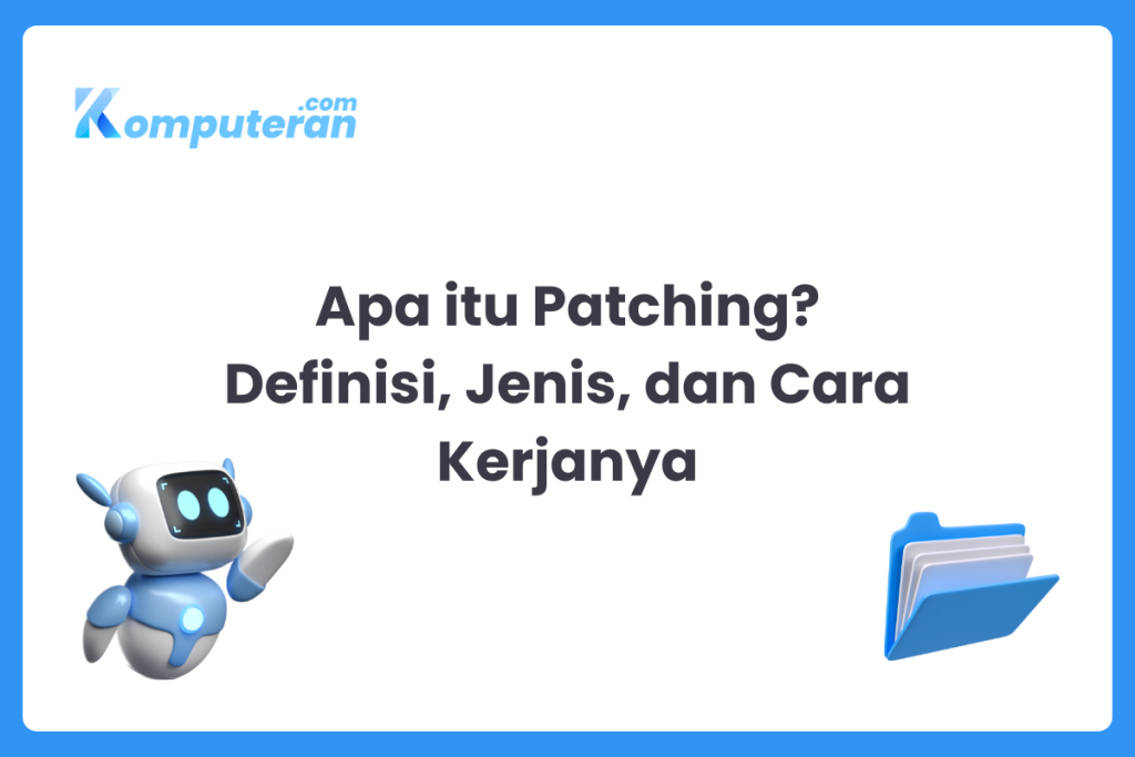 Apa itu Patching? Definisi, Jenis, dan Cara Kerjanya