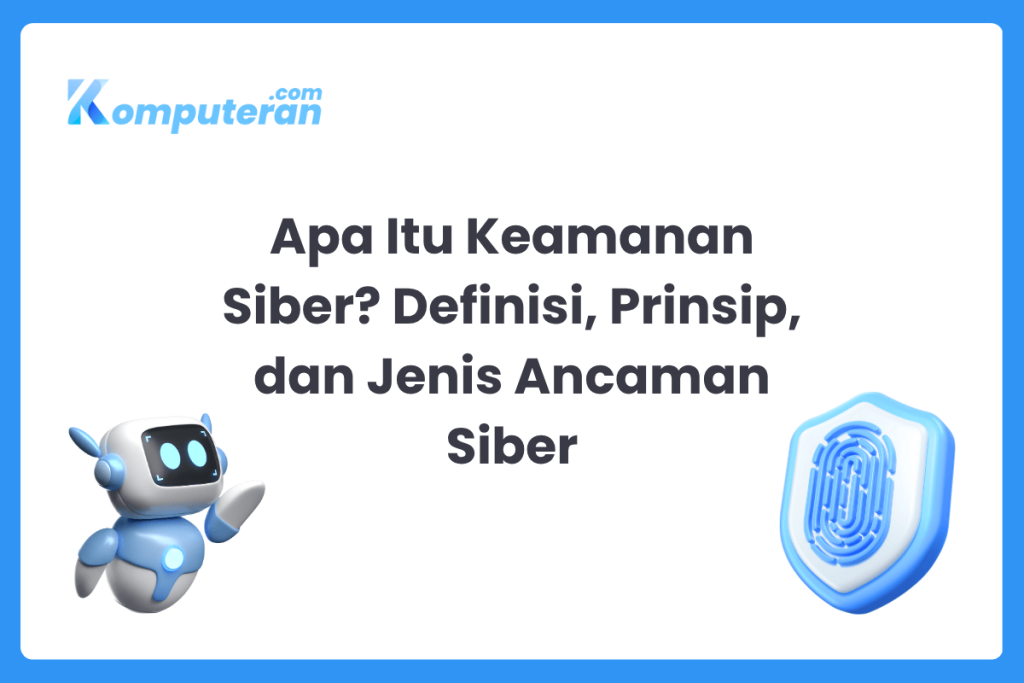 Apa Itu Keamanan Siber? Definisi, Prinsip, dan Jenis Ancaman Siber