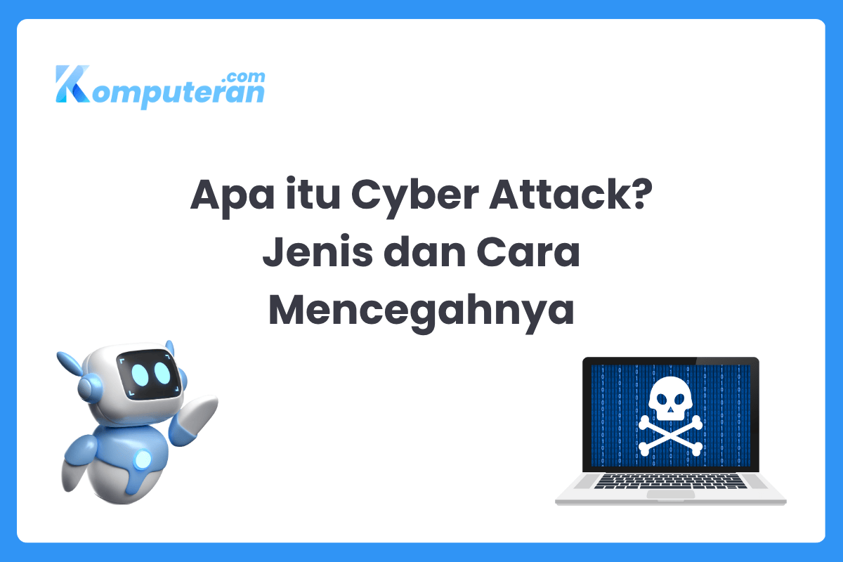 Apa itu Cyber Attack Jenis dan Cara Mencegahnya