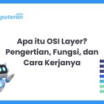 Apa itu OSI Layer? Pengertian, Fungsi, dan Cara Kerjanya