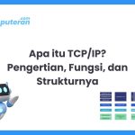 Apa itu TCP/IP Pengertian, Fungsi, dan Strukturnya